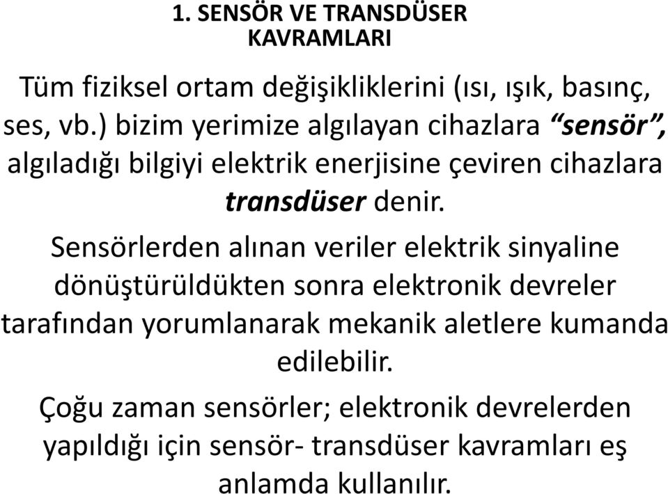 Sensörlerden alınan veriler elektrik sinyaline dönüştürüldükten sonra elektronik devreler tarafından yorumlanarak