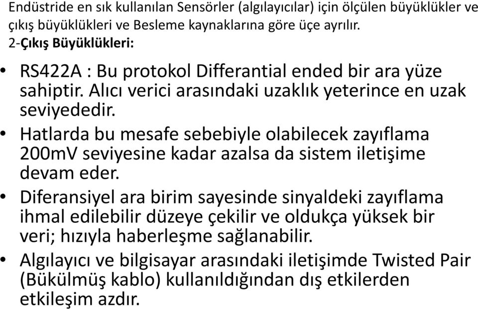 Hatlarda bu mesafe sebebiyle olabilecek zayıflama 200mV seviyesine kadar azalsa da sistem iletişime devam eder.