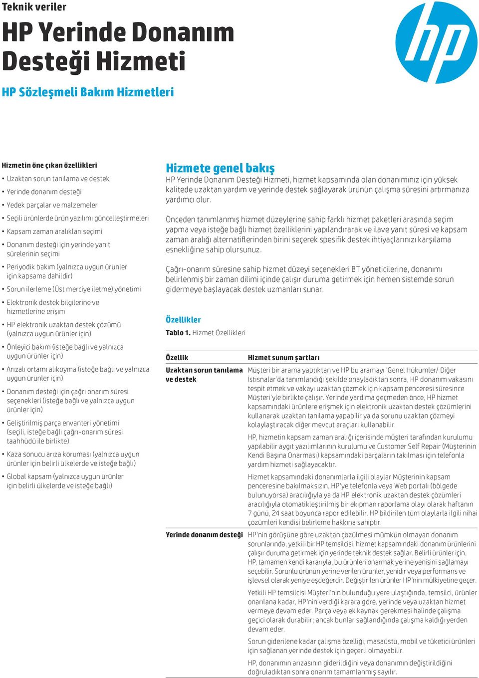 Sorun ilerleme (Üst merciye iletme) yönetimi Elektronik destek bilgilerine ve hizmetlerine erişim HP elektronik uzaktan destek çözümü (yalnızca uygun ürünler için) Önleyici bakım (isteğe bağlı ve