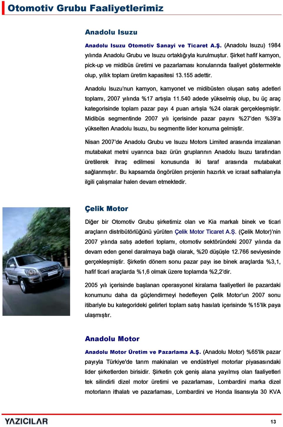 Anadolu Isuzu nun kamyon, kamyonet ve midibüsten oluşan satış adetleri toplamı, 2007 yılında %17 artışla 11.