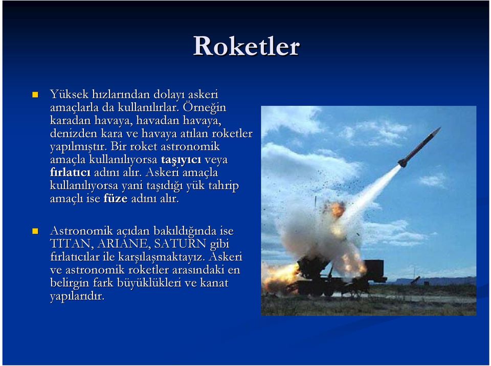 Bir roket astronomik amaçla kullanılıyorsa taşı şıyıcı veya fırlatıcı adını alır.