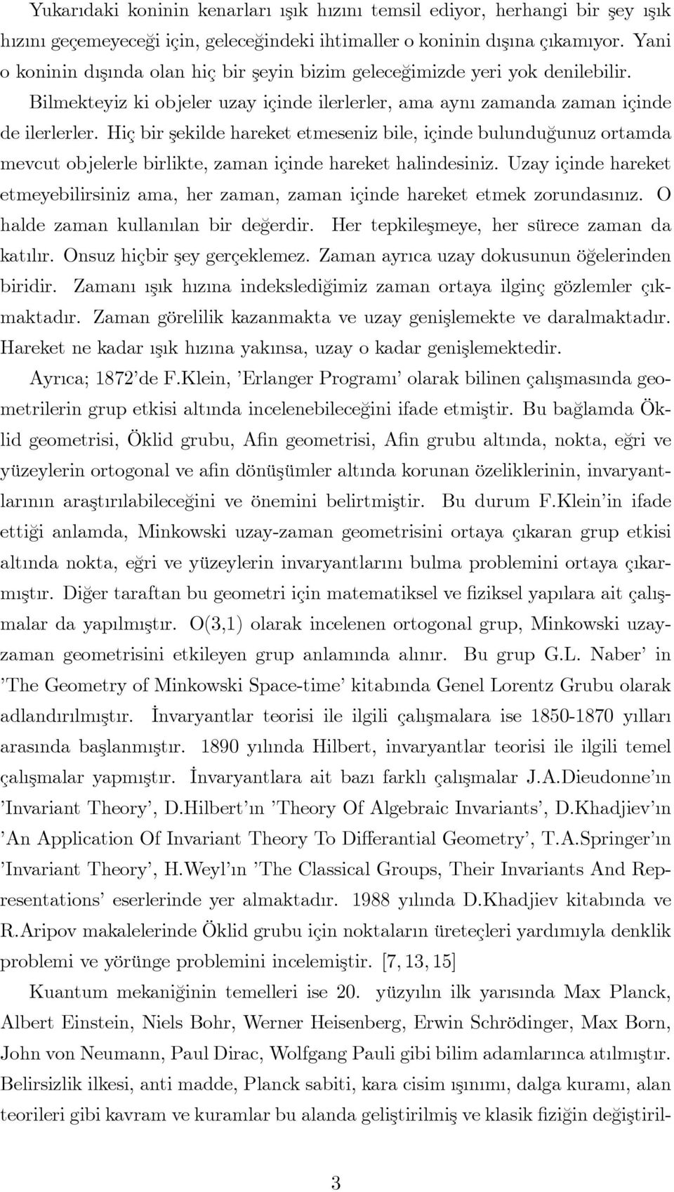 Hç br şeklde hareket etmesenz ble, çnde bulundu¼gunuz ortamda mevcut objelerle brlkte, zaman çnde hareket halndesnz.