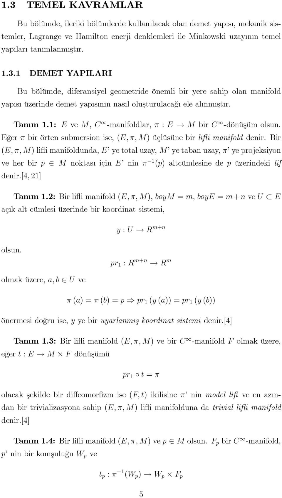 M br C -dönüşüm olsun. E¼ger br örten submerson se, (E; ; M) üçlüsüne br l manfold denr.