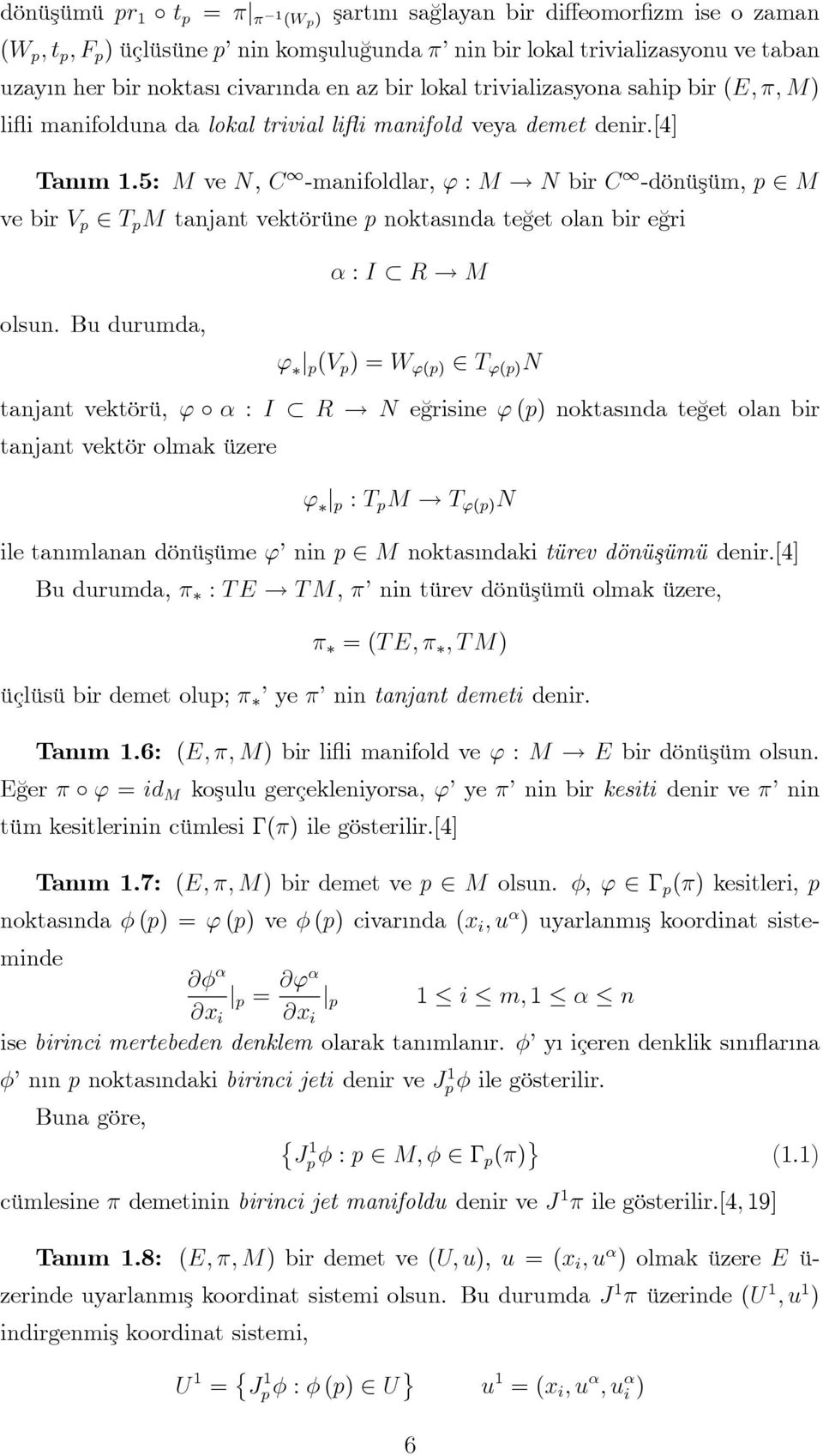 N br C -dönüşüm, p M ve br V p T p M tanjant vektörüne p noktas nda te¼get olan br e¼gr I R! M olsun. Bu durumda, ' j p (V p ) = W '(p) T '(p) N tanjant vektörü, ' I R!