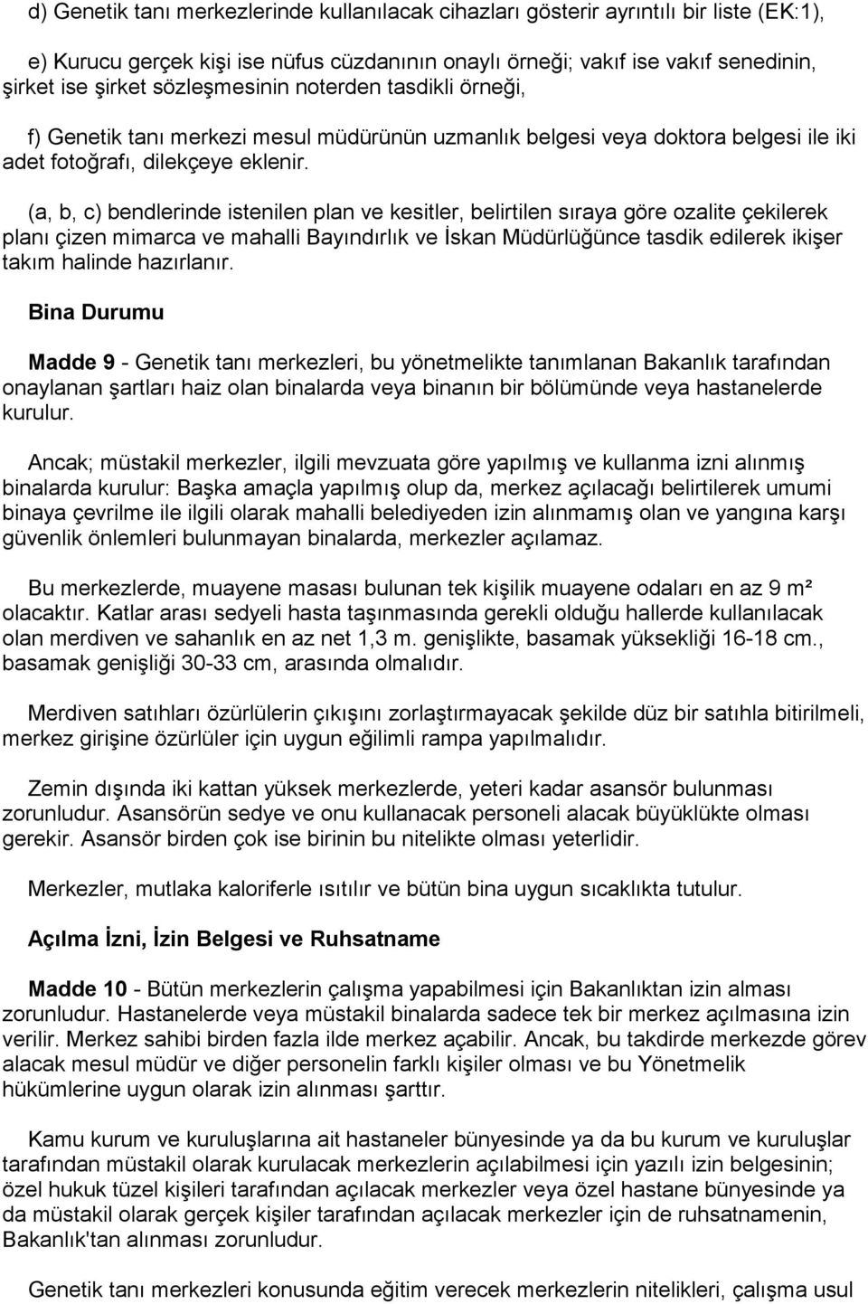 (a, b, c) bendlerinde istenilen plan ve kesitler, belirtilen sıraya göre ozalite çekilerek planı çizen mimarca ve mahalli Bayındırlık ve İskan Müdürlüğünce tasdik edilerek ikişer takım halinde