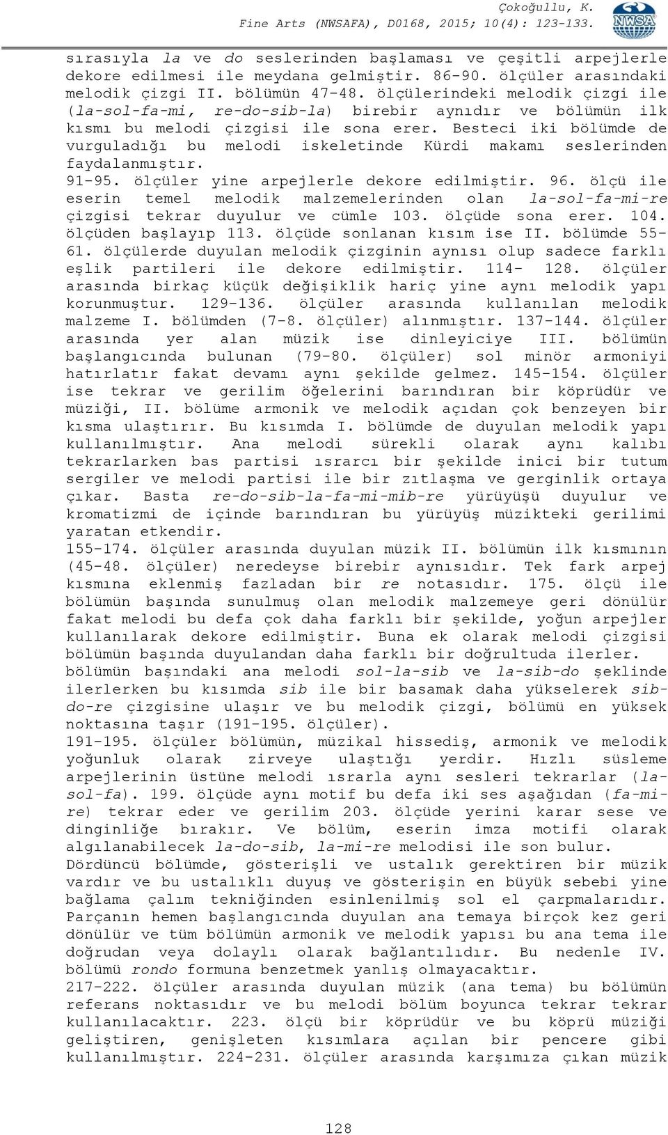 Besteci iki bölümde de vurguladığı bu melodi iskeletinde Kürdi makamı seslerinden faydalanmıştır. 91-95. ölçüler yine arpejlerle dekore edilmiştir. 96.