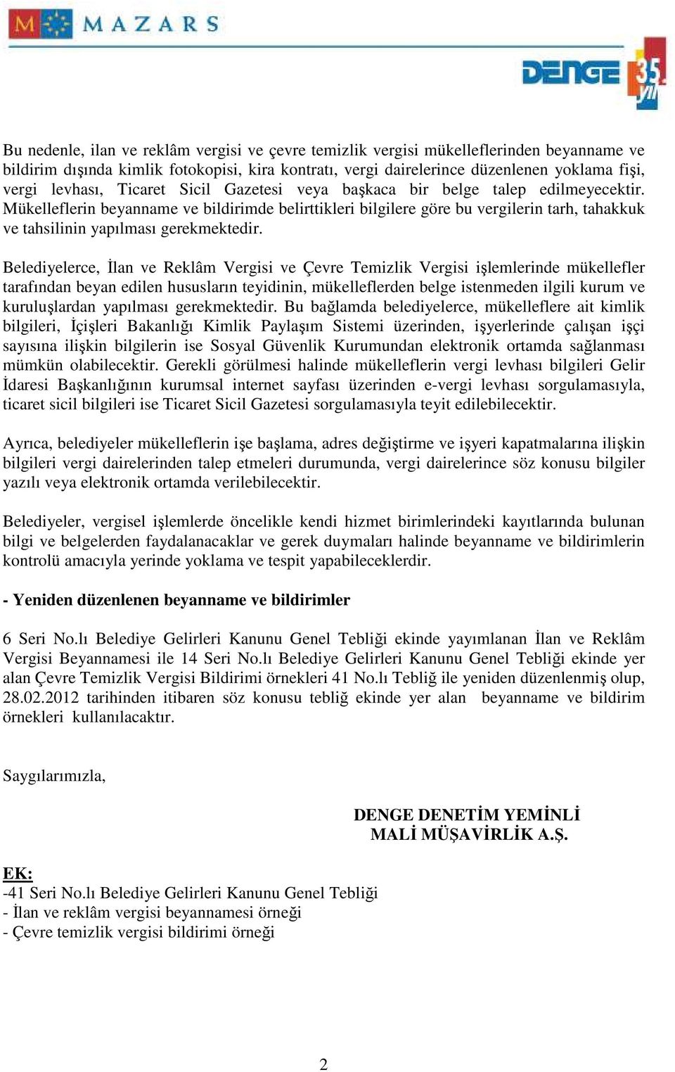 Mükelleflerin beyanname ve bildirimde belirttikleri bilgilere göre bu vergilerin tarh, tahakkuk ve tahsilinin yapılması gerekmektedir.