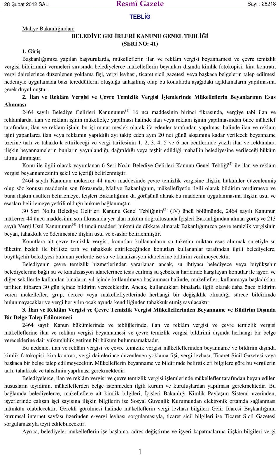 kimlik fotokopisi, kira kontratı, vergi dairelerince düzenlenen yoklama fişi, vergi levhası, ticaret sicil gazetesi veya başkaca belgelerin talep edilmesi nedeniyle uygulamada bazı tereddütlerin