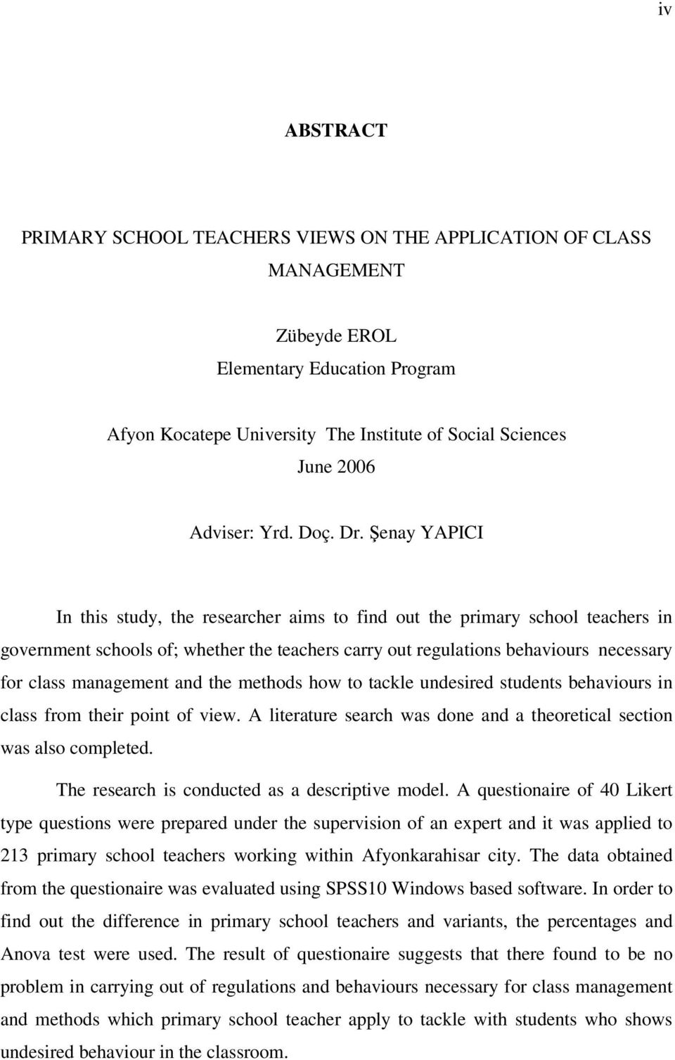 Şenay YAPICI In this study, the researcher aims to find out the primary school teachers in government schools of; whether the teachers carry out regulations behaviours necessary for class management