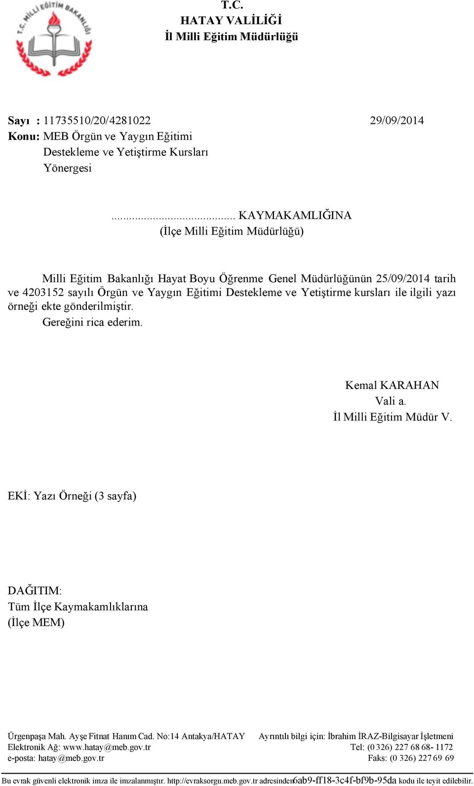 kursları ile ilgili yazı örneği ekte gönderilmiştir. Gereğini rica ederim. Kemal KARAHAN Vali a. İl Milli Eğitim Müdür V.