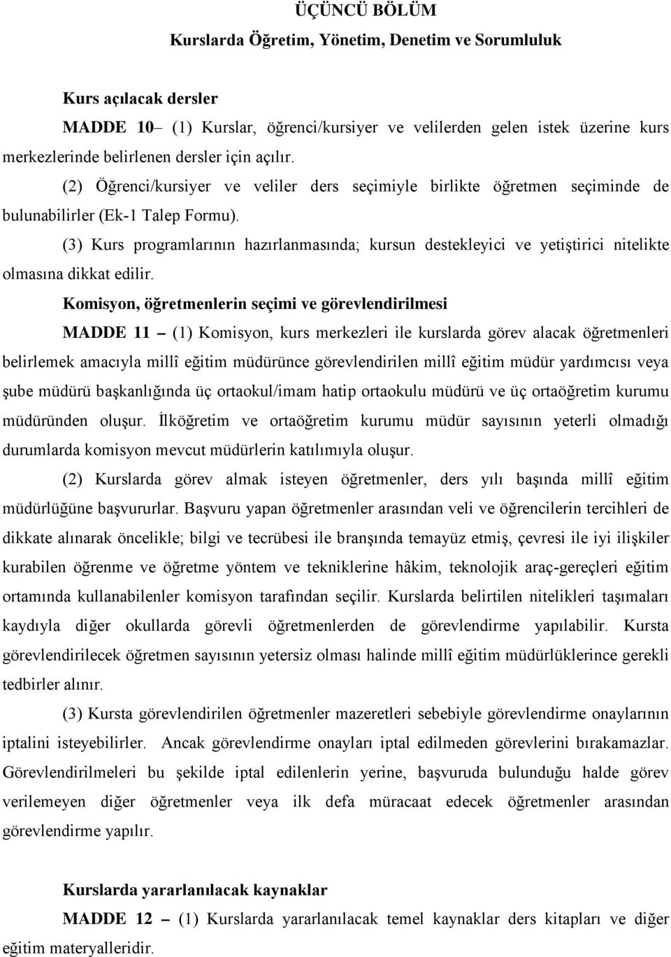 (3) Kurs programlarının hazırlanmasında; kursun destekleyici ve yetiştirici nitelikte olmasına dikkat edilir.