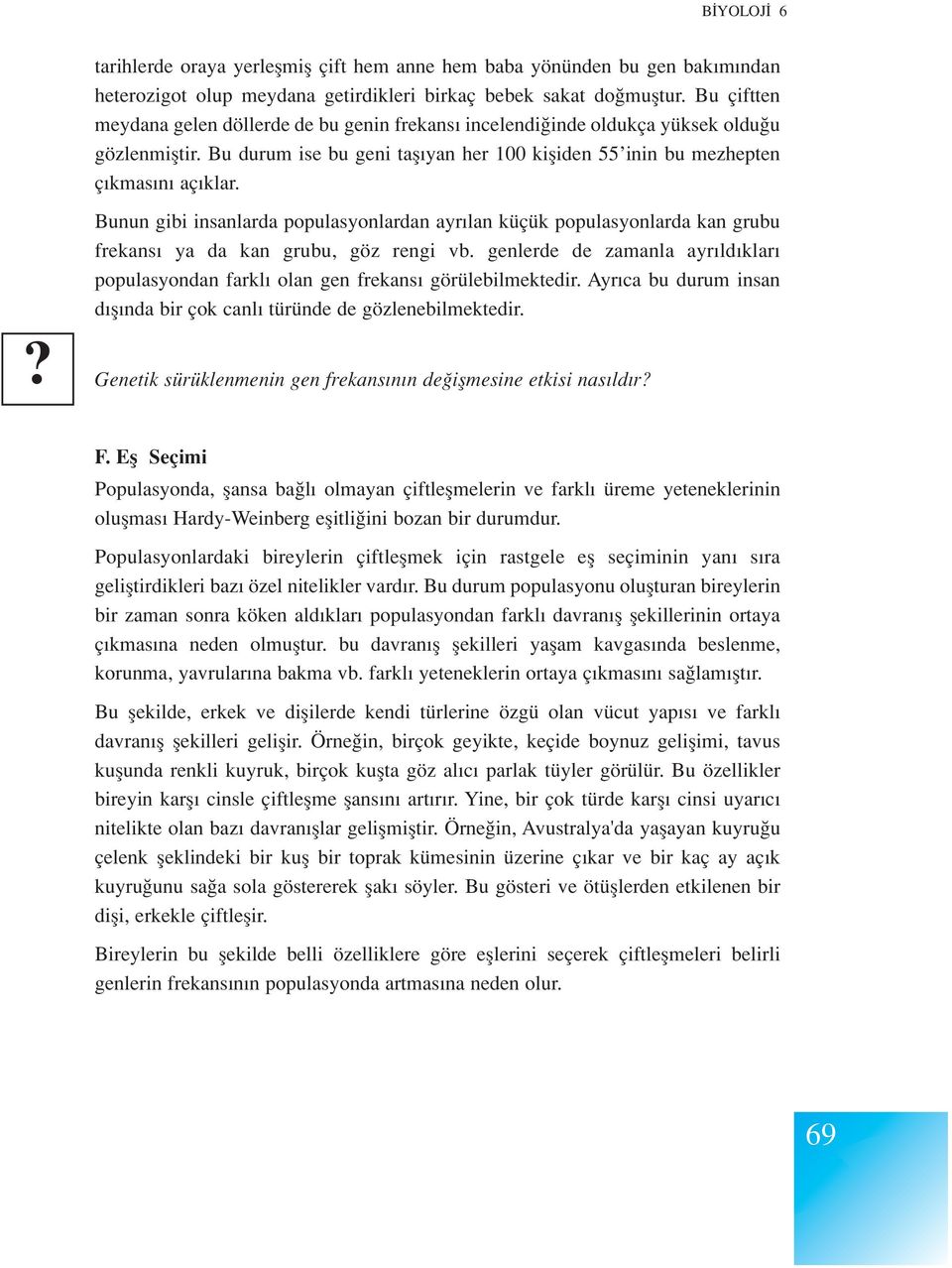 Bunun gibi insanlarda populasyonlardan ayr lan küçük populasyonlarda kan grubu frekans ya da kan grubu, göz rengi vb.