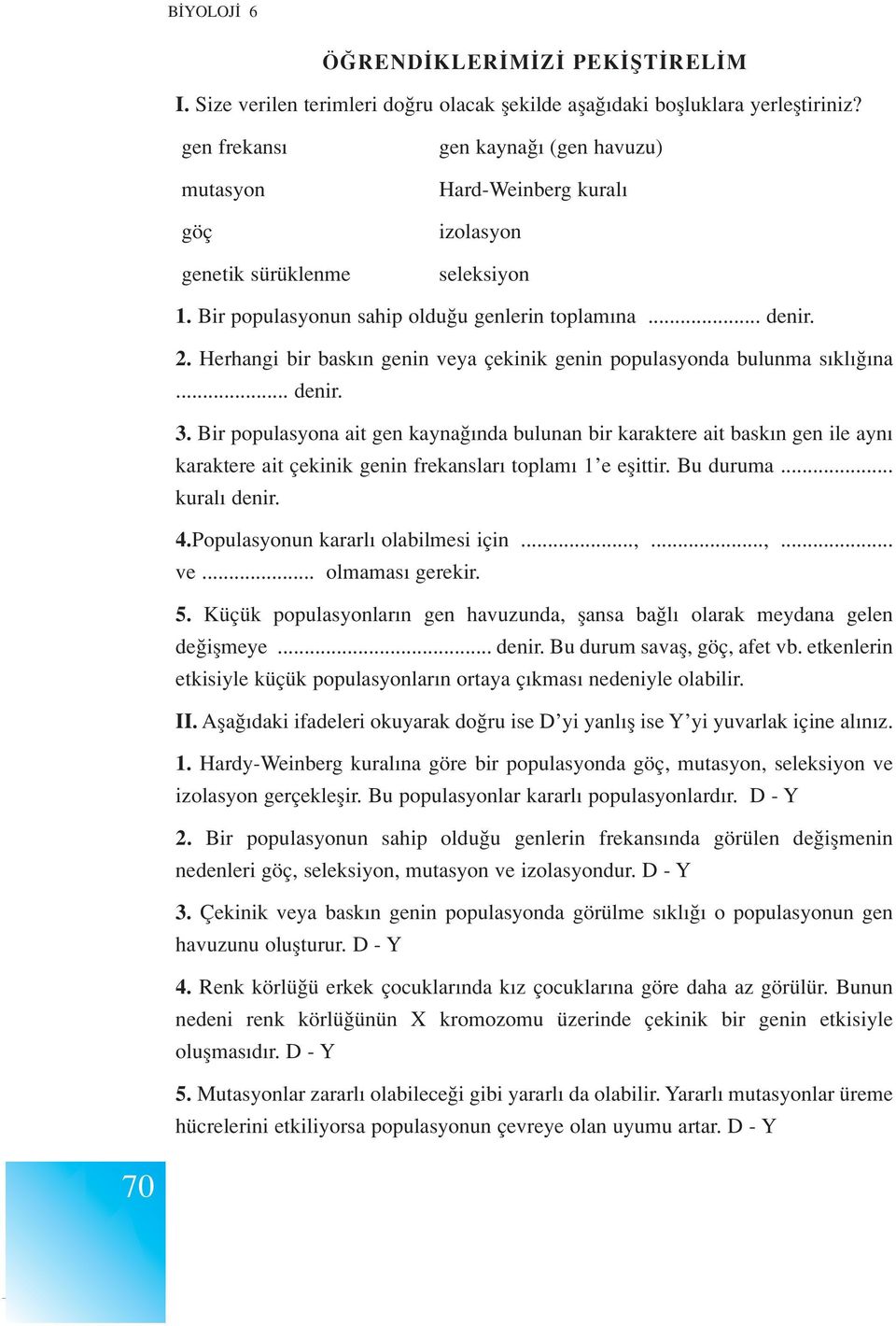 Bir populasyonun sahip oldu u genlerin toplam na... denir. 2. Herhangi bir bask n genin veya çekinik genin populasyonda bulunma s kl na... denir. 3.