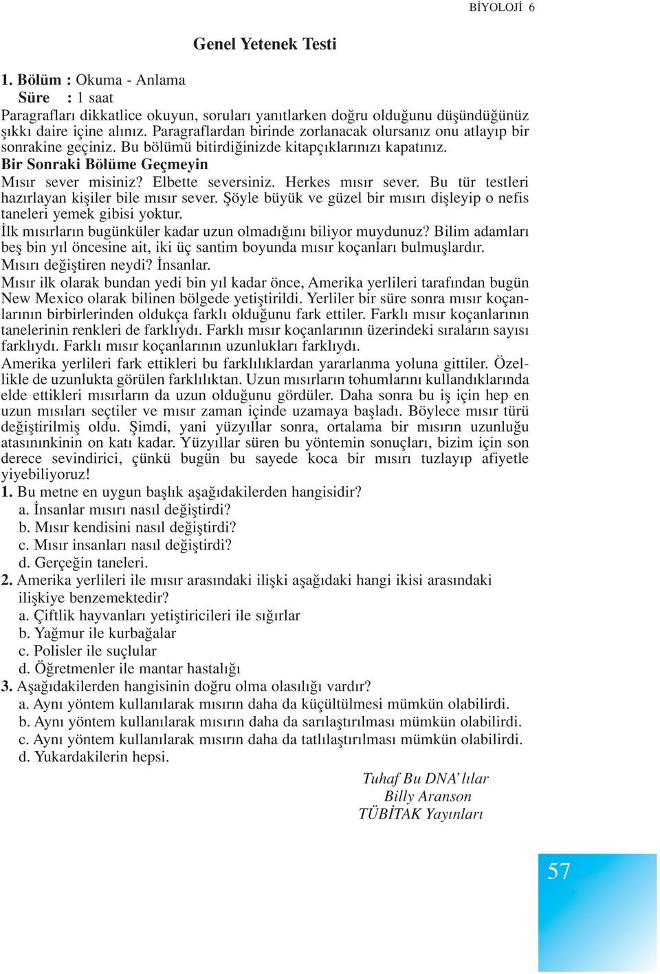 Herkes m s r sever. Bu tür testleri haz rlayan kifliler bile m s r sever. fiöyle büyük ve güzel bir m s r diflleyip o nefis taneleri yemek gibisi yoktur.