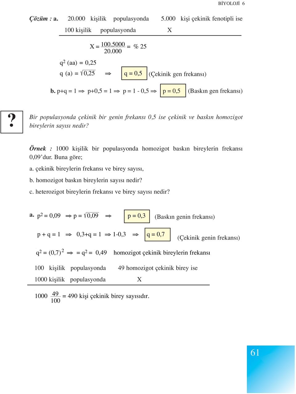 homozigot bask n bireylerin frekans 0,09 dur. Buna göre; a. çekinik bireylerin frekans ve birey say s, b. homozigot bask n bireylerin say s nedir c.