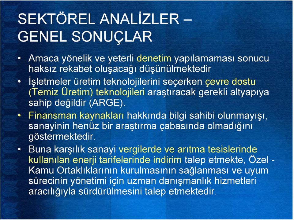 Finansman kaynakları hakkında bilgi sahibi olunmayışı, sanayinin henüz bir araştırma çabasında olmadığını göstermektedir.