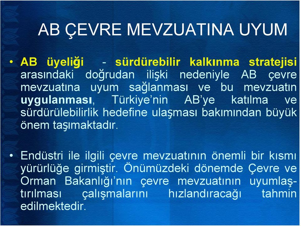 bakımından büyük önem taşımaktadır. Endüstri ile ilgili çevre mevzuatının önemli bir kısmı yürürlüğe girmiştir.