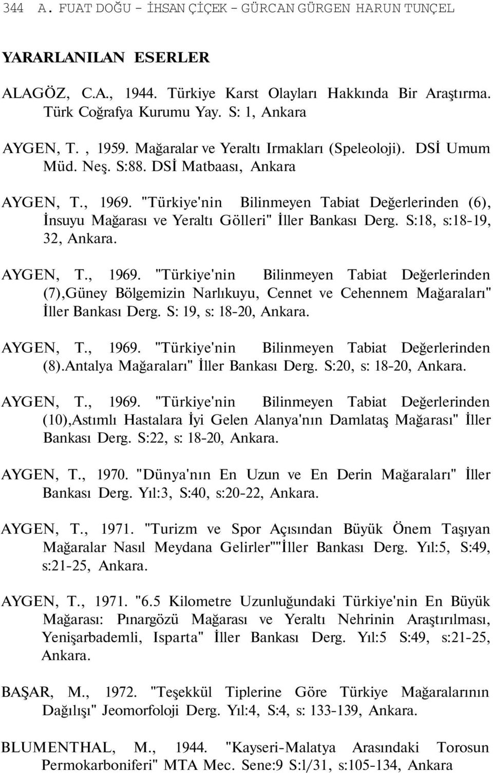 "Türkiye'nin Bilinmeyen Tabiat Değerlerinden (6), İnsuyu Mağarası ve Yeraltı Gölleri" İller Bankası Derg. S:18, s:18-19, 32, Ankara. AYGEN, T., 1969.