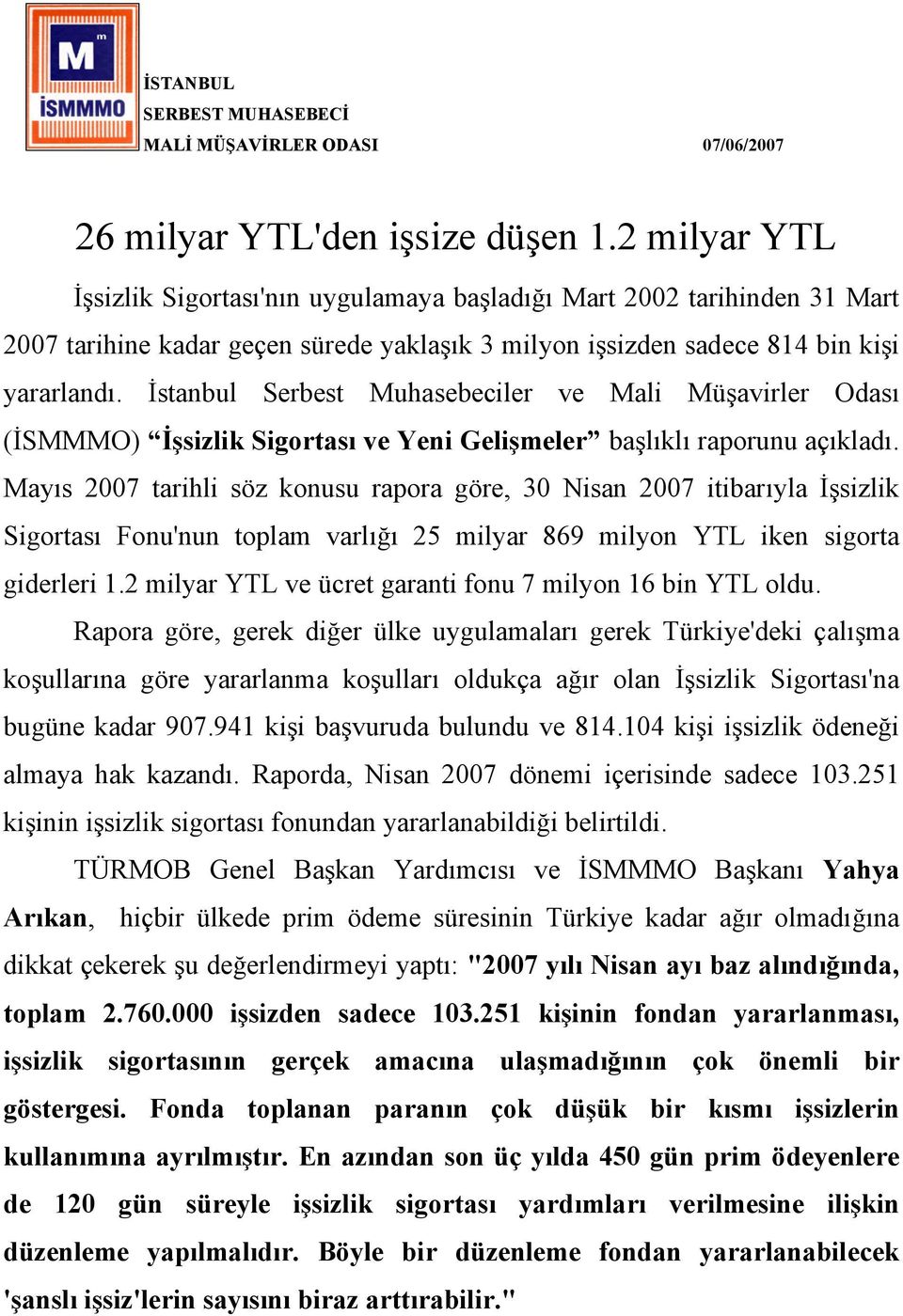 İstanbul Serbest Muhasebeciler ve Mali Müşavirler Odası (İSMMMO) İşsizlik Sigortası ve Yeni Gelişmeler başlıklı raporunu açıkladı.