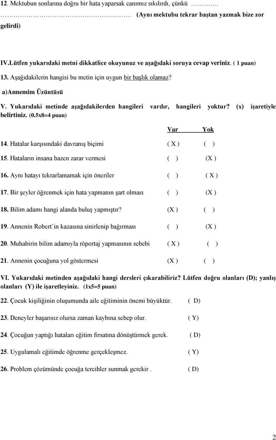 Yukarıdaki metinde aşağıdakilerden hangileri vardır, hangileri yoktur? (x) işaretiyle belirtiniz. (0.5x8=4 puan) Var Yok 14. Hatalar karşısındaki davranış biçimi ( X ) ( ) 15.