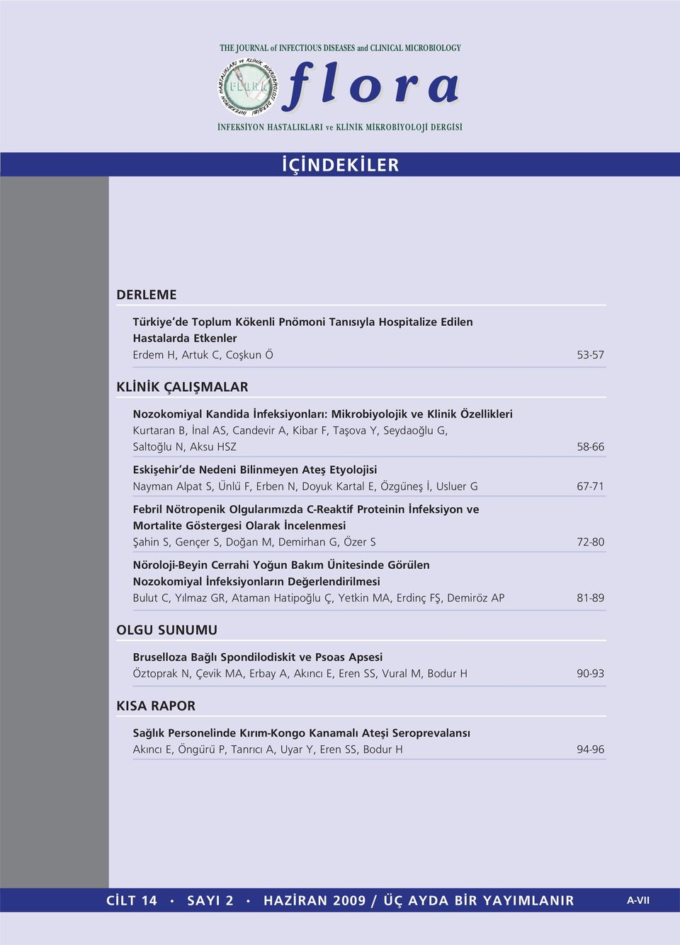 F, Erben N, Doyuk Kartal E, Özgünefl, Usluer G 67-71 Febril Nötropenik Olgular m zda C-Reaktif Proteinin nfeksiyon ve Mortalite Göstergesi Olarak ncelenmesi fiahin S, Gençer S, Do an M, Demirhan G,