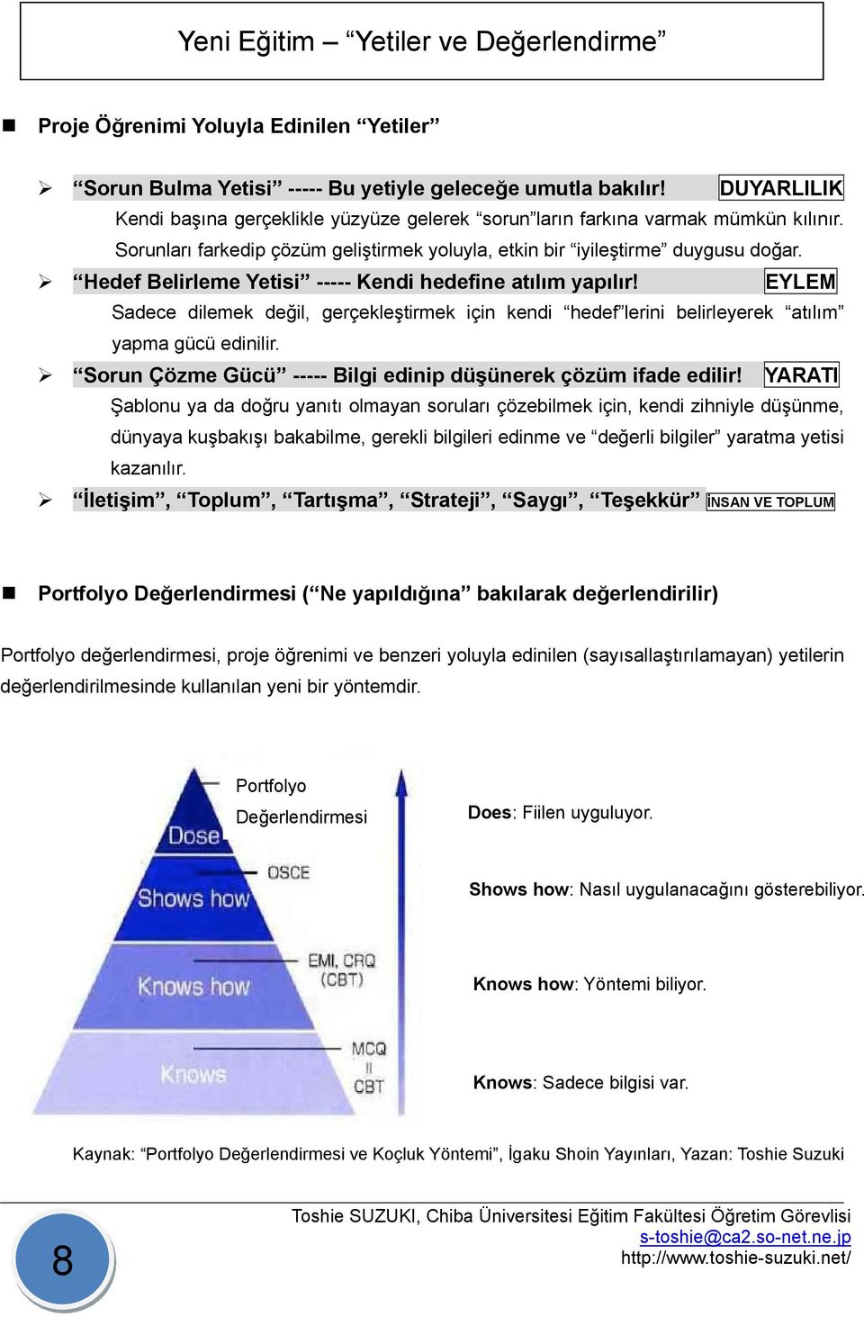 Hedef Belirleme Yetisi ----- Kendi hedefine atlm yaplr! EYLEM Sadece dilemek deil, gerçekletirmek için kendi hedef lerini belirleyerek atlm yapma gücü edinilir.