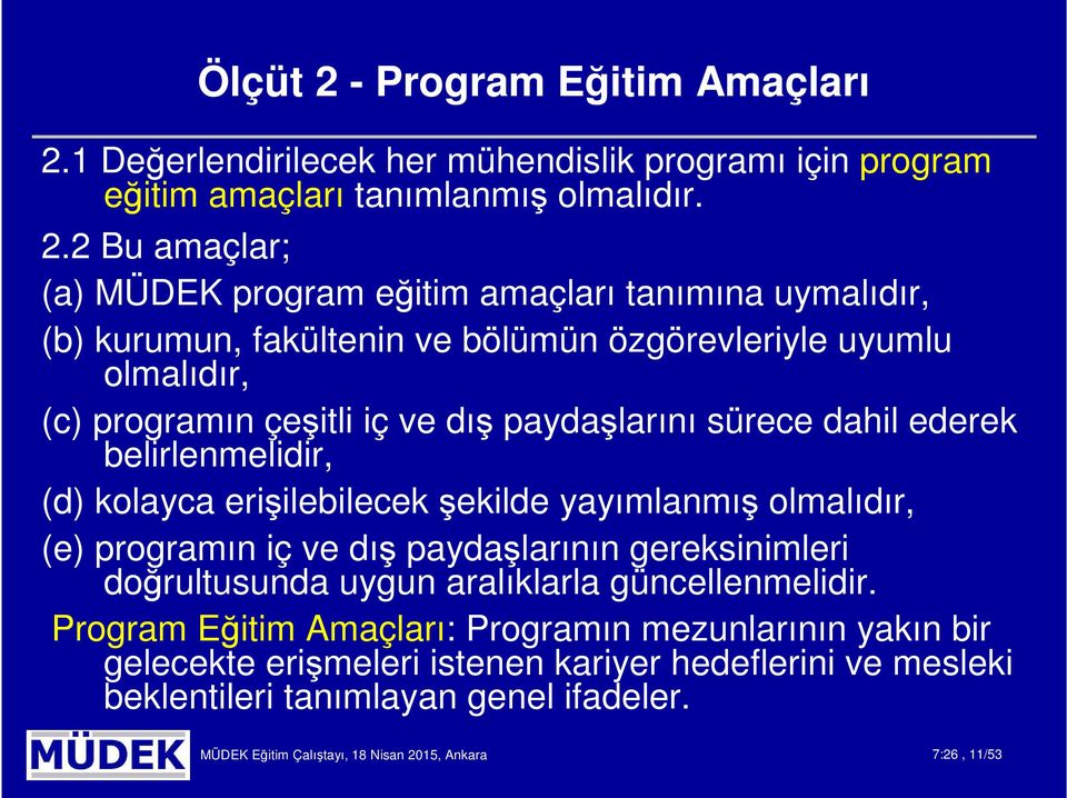 1 Değerlendirilecek her mühendislik programı için program eğitim amaçları tanımlanmış olmalıdır. 2.