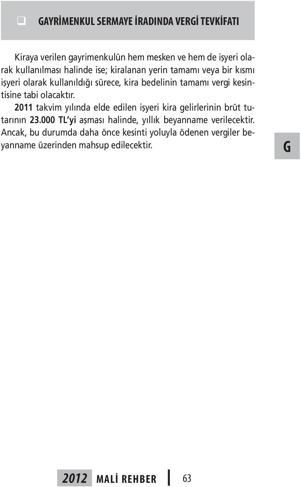 tabi olacaktır. 2011 takvim yılında elde edilen işyeri kira gelirlerinin brüt tutarının 23.