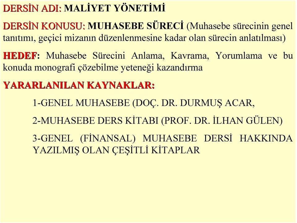 konuda monografi çözebilme yeteneği kazandırma YARARLANILAN KAYNAKLAR: 1-GENEL MUHASEBE (DOÇ. DR.