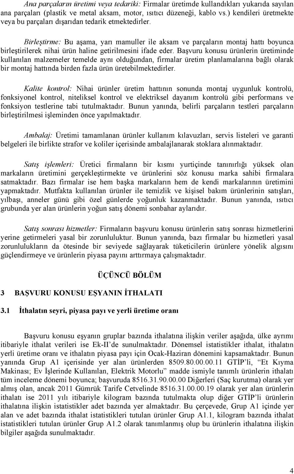 Birleştirme: Bu aşama, yarı mamuller ile aksam ve parçaların montaj hattı boyunca birleştirilerek nihai ürün haline getirilmesini ifade eder.