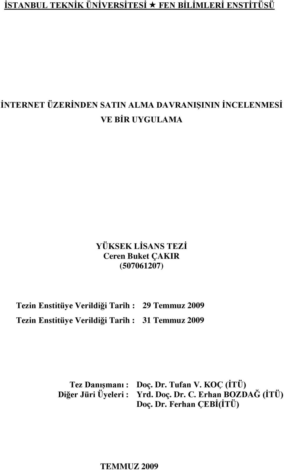 Tarih : Tezin Enstitüye Verildiği Tarih : 29 Temmuz 2009 31 Temmuz 2009 Tez Danışmanı : Doç. Dr.