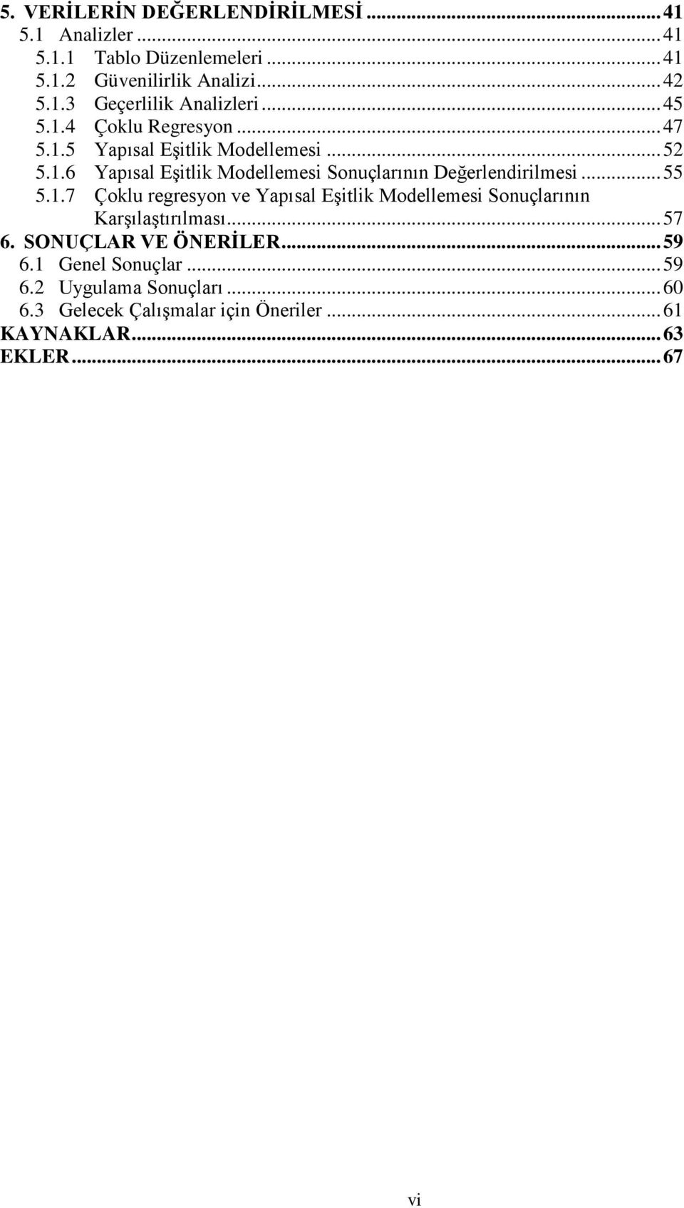 .. 55 5.1.7 Çoklu regresyon ve Yapısal Eşitlik Modellemesi Sonuçlarının Karşılaştırılması... 57 6. SONUÇLAR VE ÖNERİLER... 59 6.