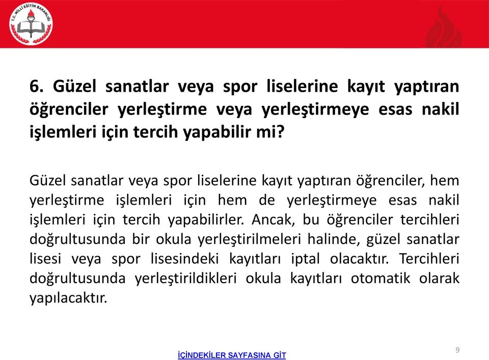 Güzel sanatlar veya spor liselerine kayıt yaptıran öğrenciler, hem yerleştirme işlemleri için hem de yerleştirmeye esas nakil işlemleri