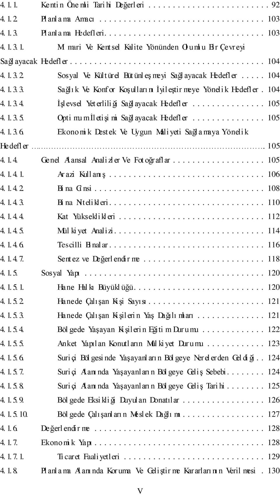 .. 105 4. 1. 3. 5. Opti mu mġletiģi mi Sağl ayacak Hedefler... 105 4. 1. 3. 6. Ekono mi k Destek Ve Uygun Mali yeti Sağl a maya Yöneli k Hedefler. 105 4. 1. 4. Genel Al ansal Analizler Ve Fot oğraflar.