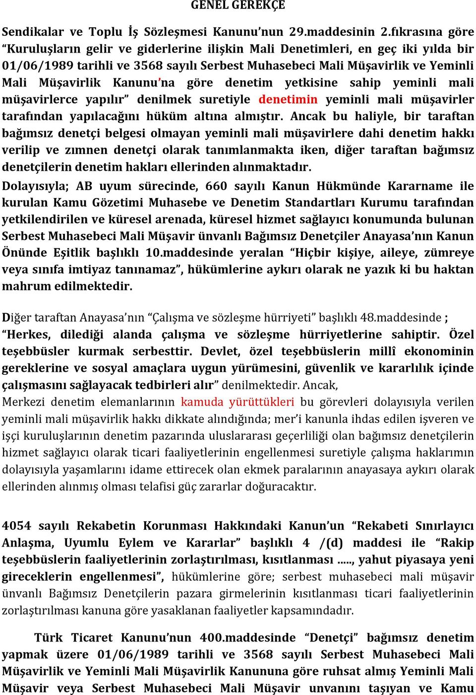 na göre denetim yetkisine sahip yeminli mali müşavirlerce yapılır denilmek suretiyle denetimin yeminli mali müşavirler tarafından yapılacağını hüküm altına almıştır.