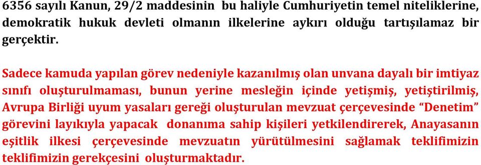 Sadece kamuda yapılan görev nedeniyle kazanılmış olan unvana dayalı bir imtiyaz sınıfı oluşturulmaması, bunun yerine mesleğin içinde yetişmiş,