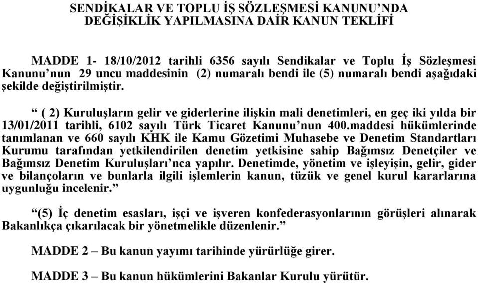 ( 2) Kuruluşların gelir ve giderlerine ilişkin mali denetimleri, en geç iki yılda bir 13/01/2011 tarihli, 6102 sayılı Türk Ticaret Kanunu nun 400.