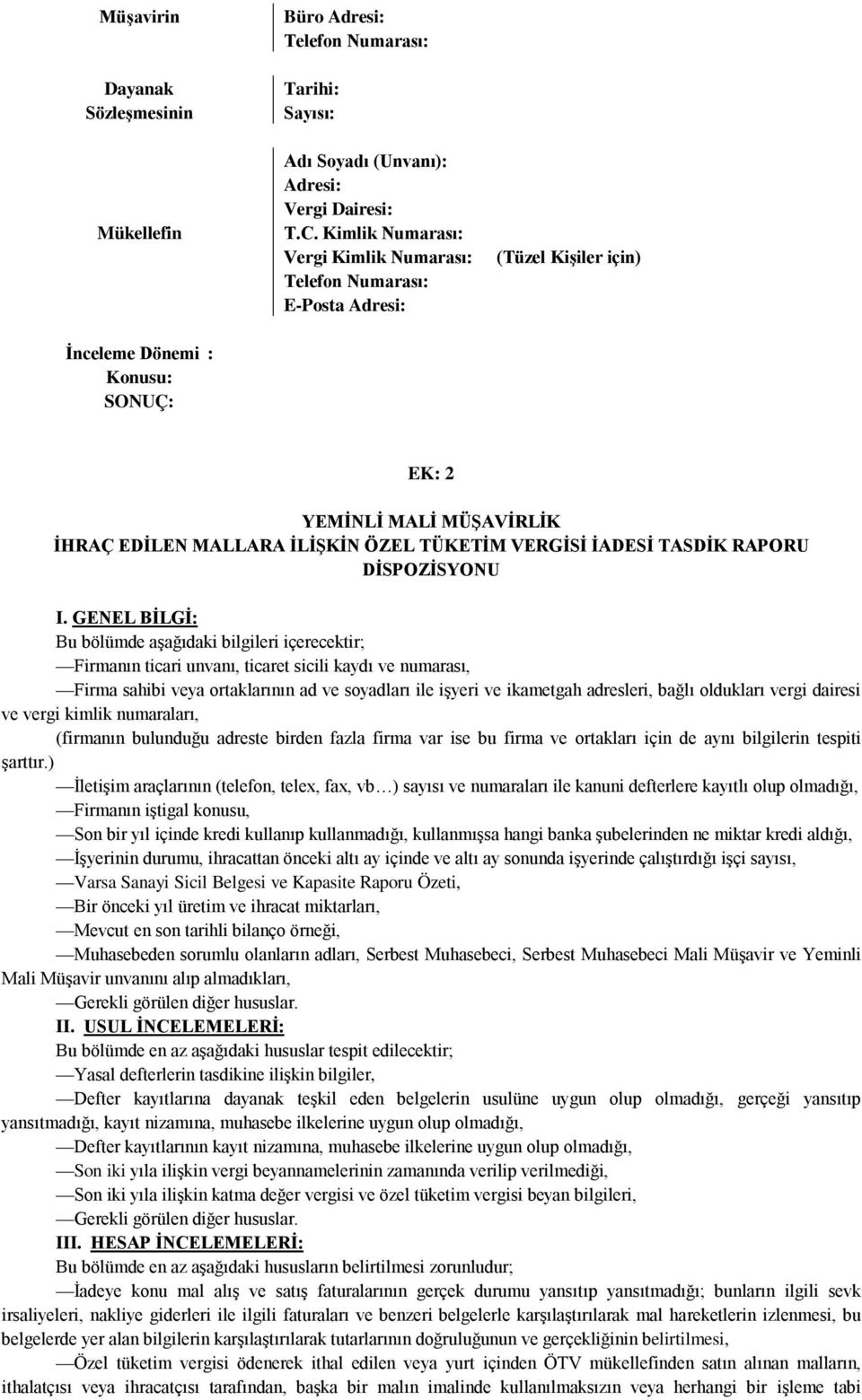 GENEL BİLGİ: Bu bölümde aşağıdaki bilgileri içerecektir; Firmanın ticari unvanı, ticaret sicili kaydı ve numarası, Firma sahibi veya ortaklarının ad ve soyadları ile işyeri ve ikametgah adresleri,