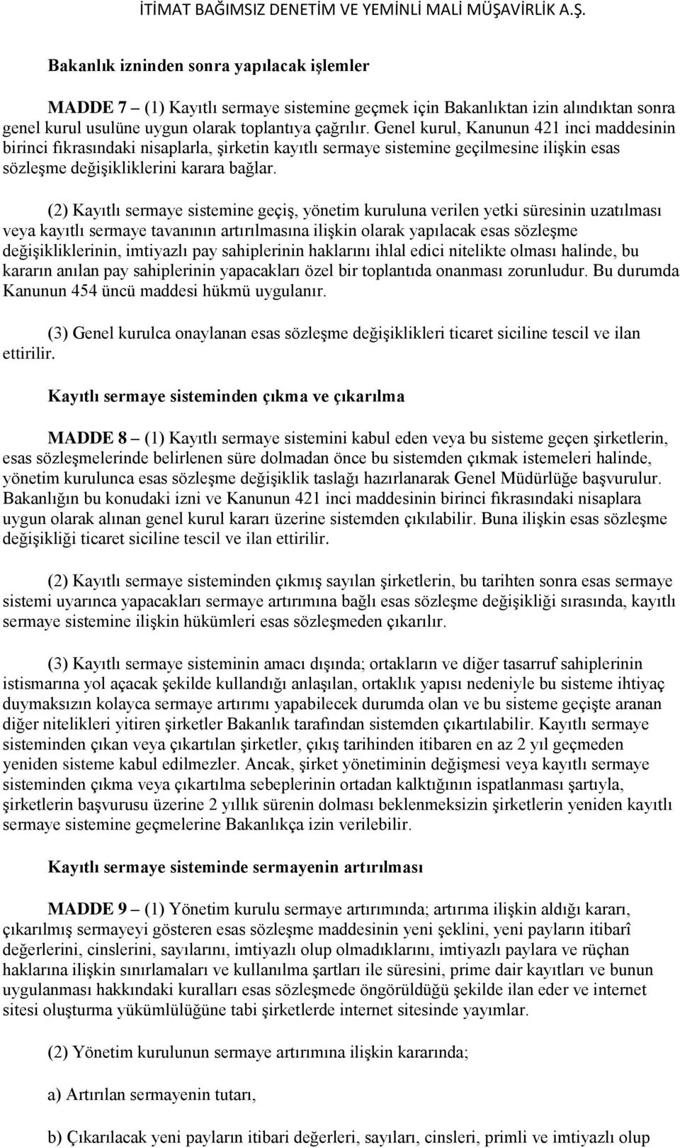 (2) Kayıtlı sermaye sistemine geçiş, yönetim kuruluna verilen yetki süresinin uzatılması veya kayıtlı sermaye tavanının artırılmasına ilişkin olarak yapılacak esas sözleşme değişikliklerinin,