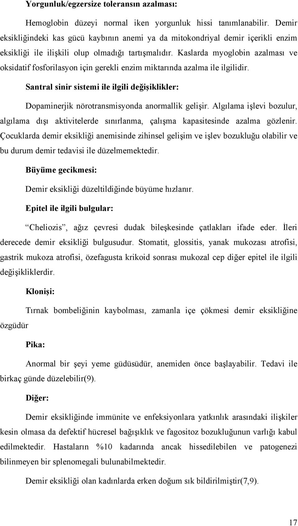 Kaslarda myoglobin azalması ve oksidatif fosforilasyon için gerekli enzim miktarında azalma ile ilgilidir.