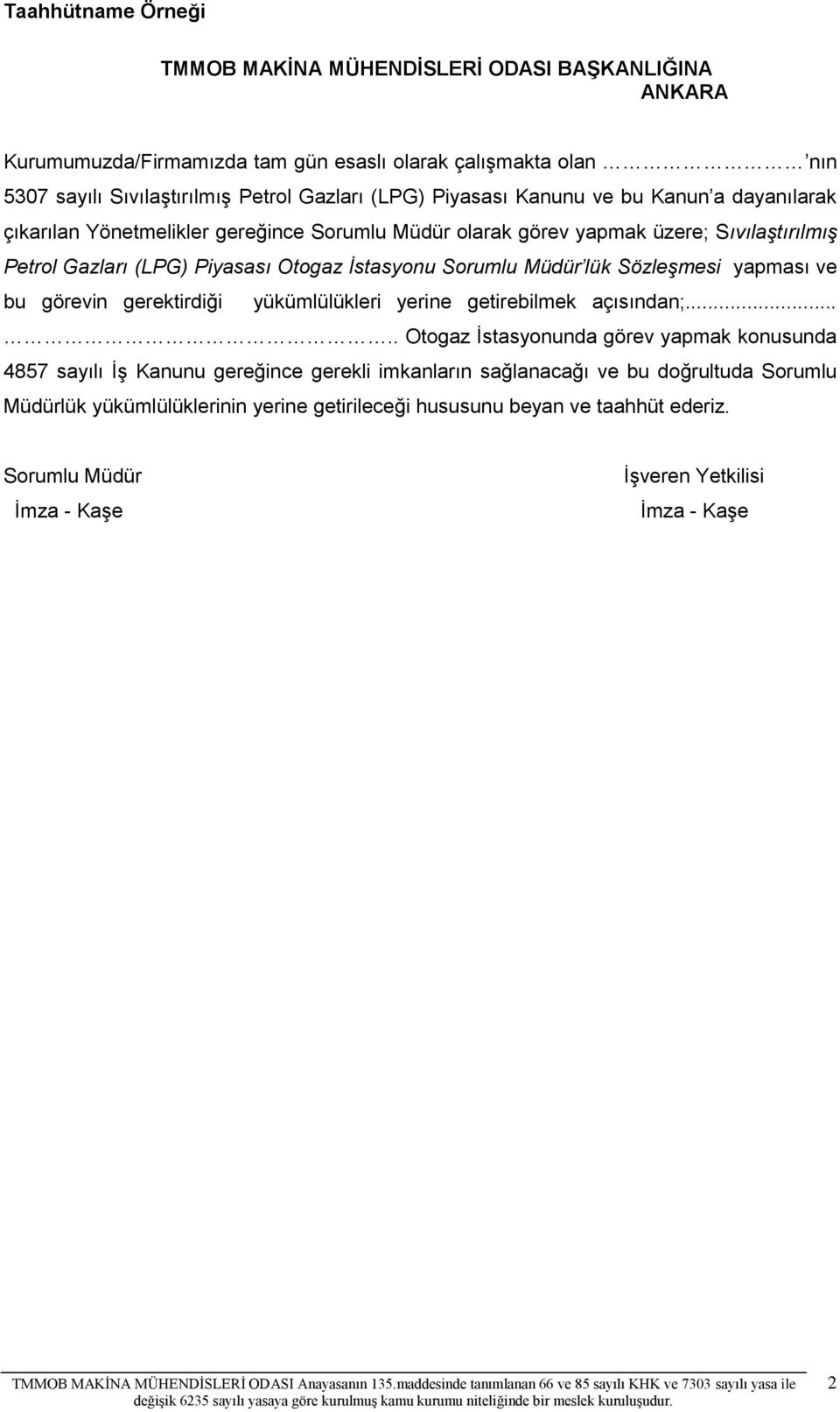 Müdür lük Sözleşmesi yapması ve bu görevin gerektirdiği yükümlülükleri yerine getirebilmek açısından;.