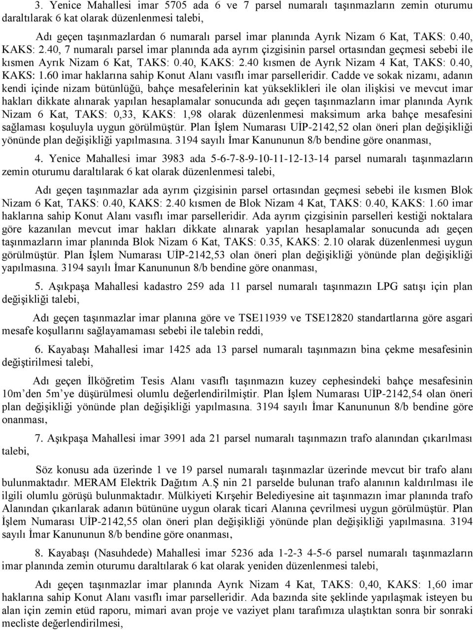 40, KAKS: 1.60 imar haklarına sahip Konut Alanı vasıflı imar parselleridir.