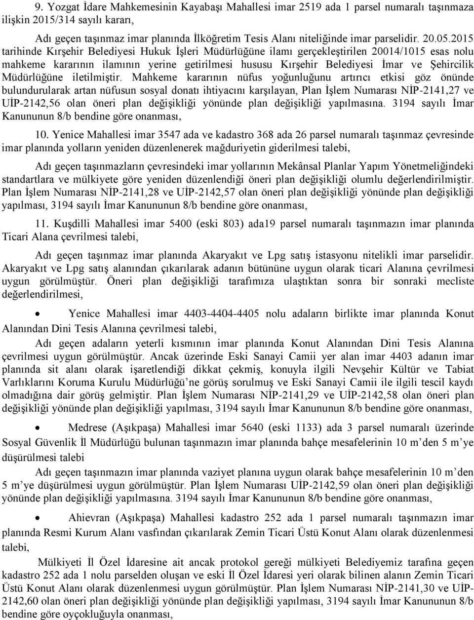 2015 tarihinde Kırşehir Belediyesi Hukuk İşleri Müdürlüğüne ilamı gerçekleştirilen 20014/1015 esas nolu mahkeme kararının ilamının yerine getirilmesi hususu Kırşehir Belediyesi İmar ve Şehircilik