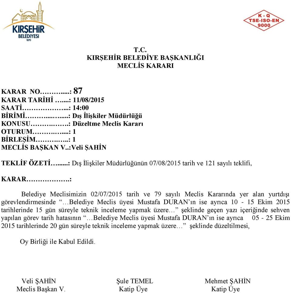 : Belediye Meclisimizin 02/07/2015 tarih ve 79 sayılı Meclis Kararında yer alan yurtdışı görevlendirmesinde Belediye Meclis üyesi Mustafa DURAN ın ise ayrıca 10-15 Ekim 2015 tarihlerinde