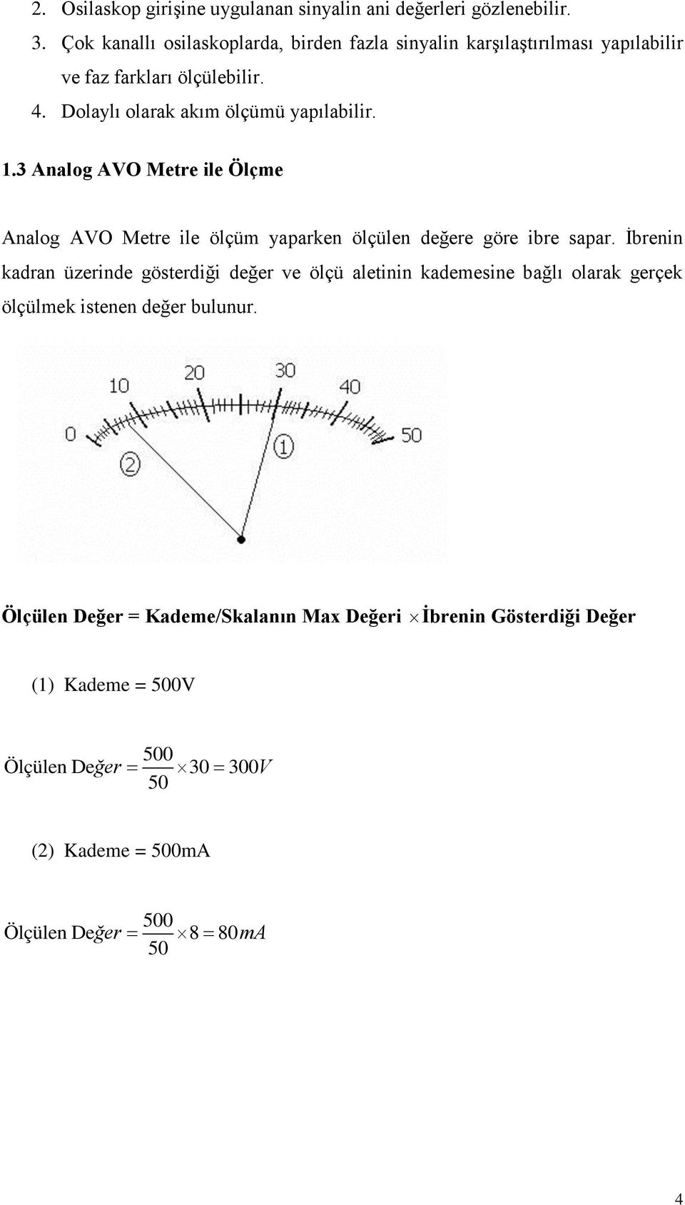 1.3 Analog AVO Metre ile Ölçme Analog AVO Metre ile ölçüm yaparken ölçülen değere göre ibre sapar.