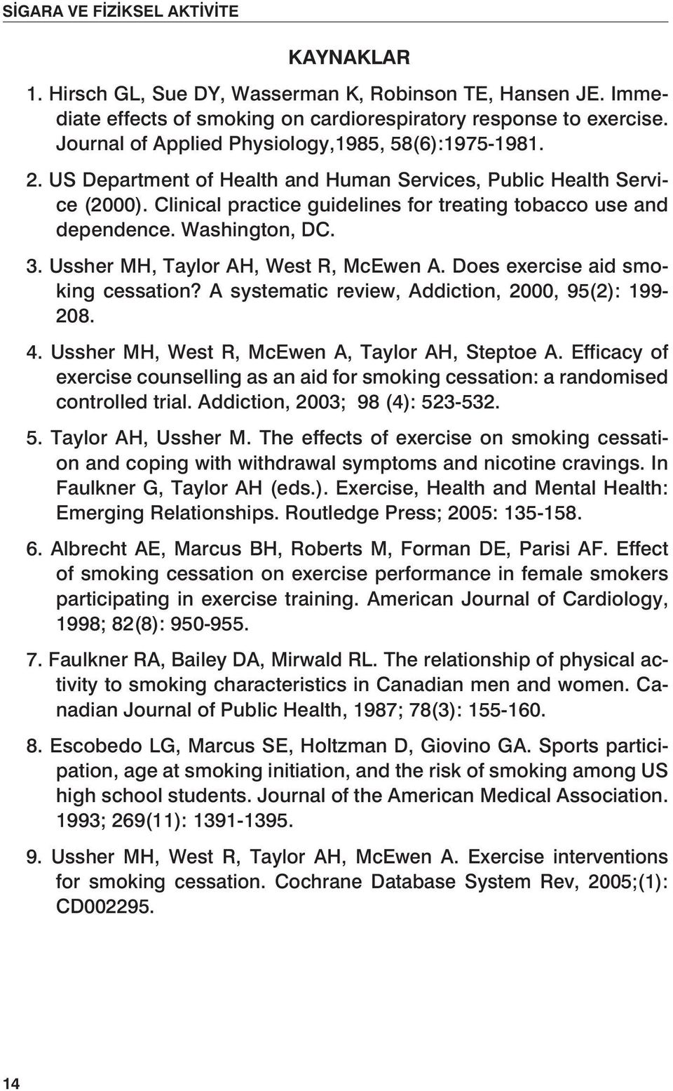 Washington, DC. 3. Ussher MH, Taylor AH, West R, McEwen A. Does exercise aid smoking cessation? A systematic review, Addiction, 2000, 95(2): 199-208. 4.