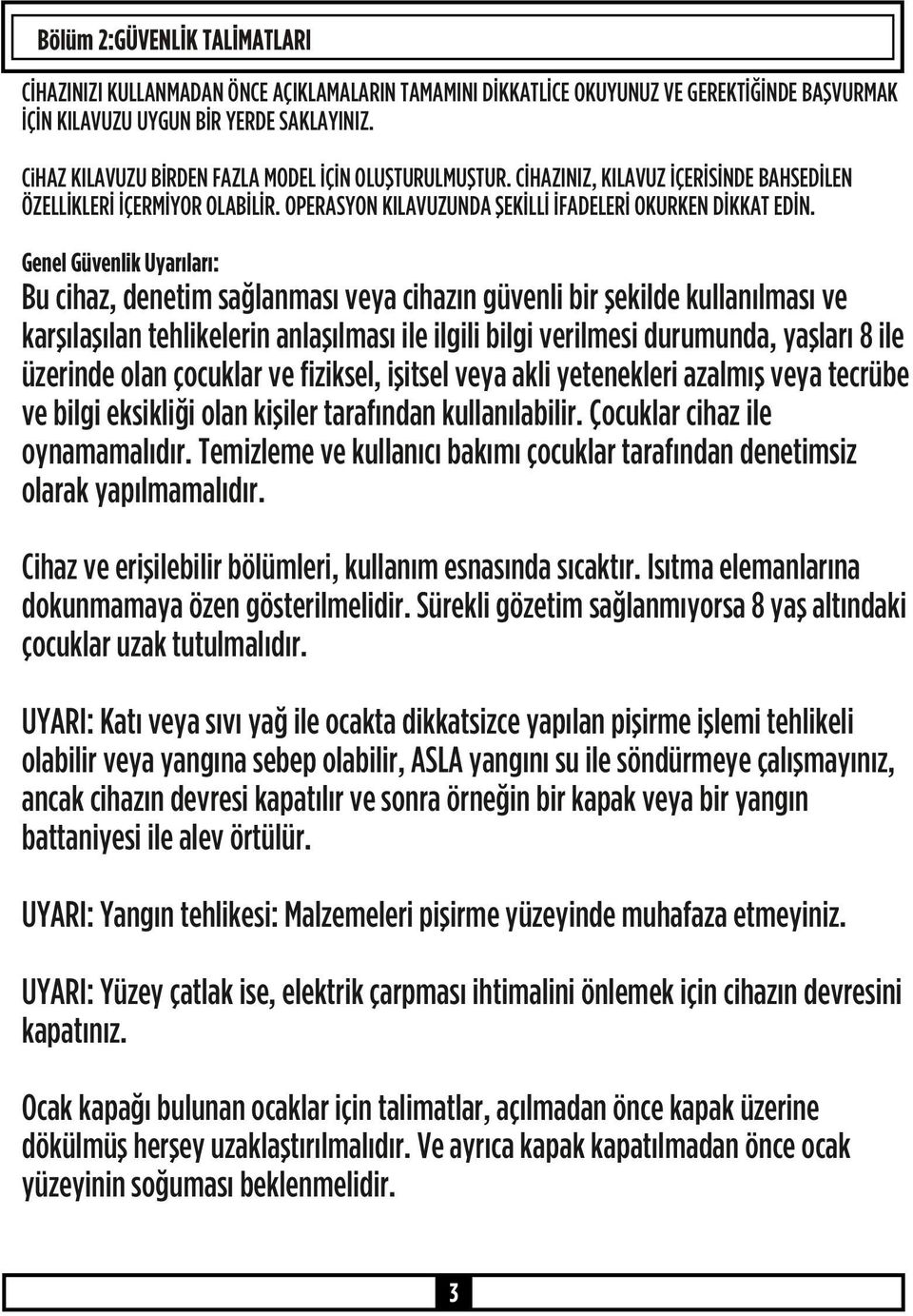 Genel Güvenlik Uyarıları: Bu cihaz, denetim sağlanması veya cihazın güvenli bir şekilde kullanılması ve karşılaşılan tehlikelerin anlaşılması ile ilgili bilgi verilmesi durumunda, yaşları 8 ile