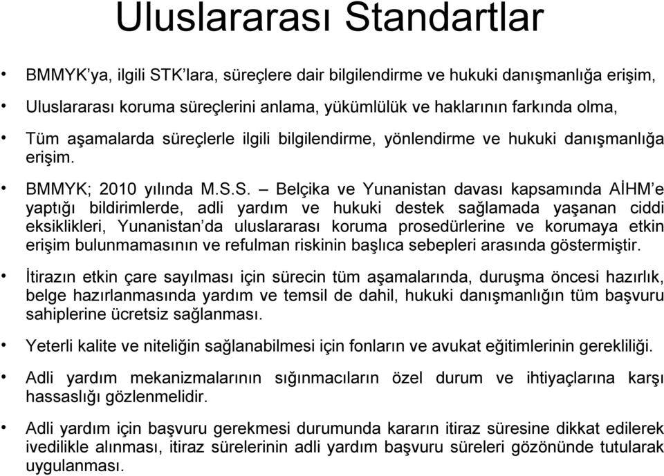 S. Belçika ve Yunanistan davası kapsamında AİHM e yaptığı bildirimlerde, adli yardım ve hukuki destek sağlamada yaşanan ciddi eksiklikleri, Yunanistan da uluslararası koruma prosedürlerine ve