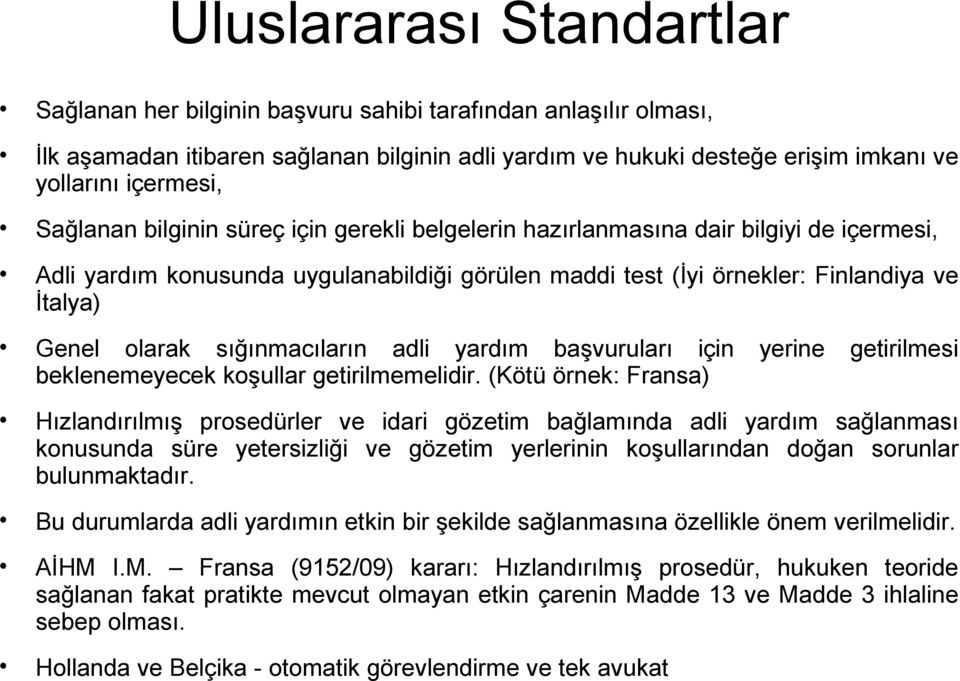 sığınmacıların adli yardım başvuruları için yerine getirilmesi beklenemeyecek koşullar getirilmemelidir.