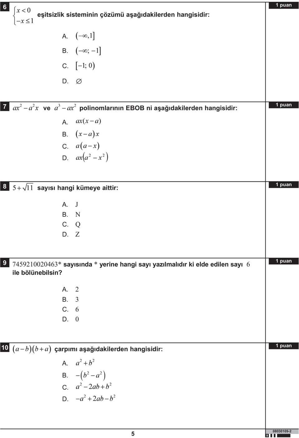 polinomlarının EBOB ni aşağıdakilerden hangisidir: 8 sayısı hangi kümeye aittir: A.